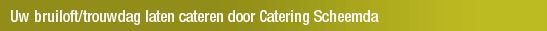 Uw bruiloft/trouwdag laten cateren door Catering Scheemda